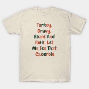 Turkey Gravy Beans And Rolls Let Me See That Casserole T-Shirt